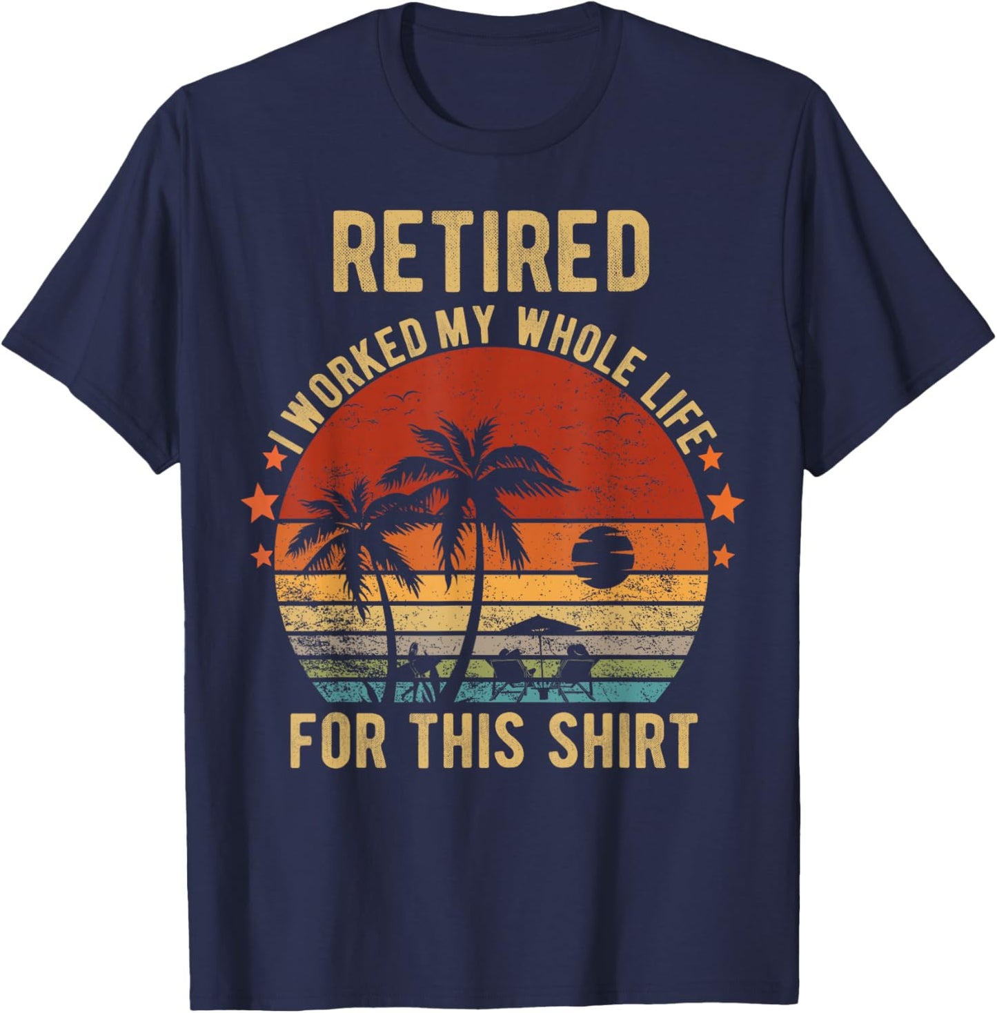 Retired 2024 I Worked My Whole Life Retirement Shirt T-Shirt - T-Shirt | Navy