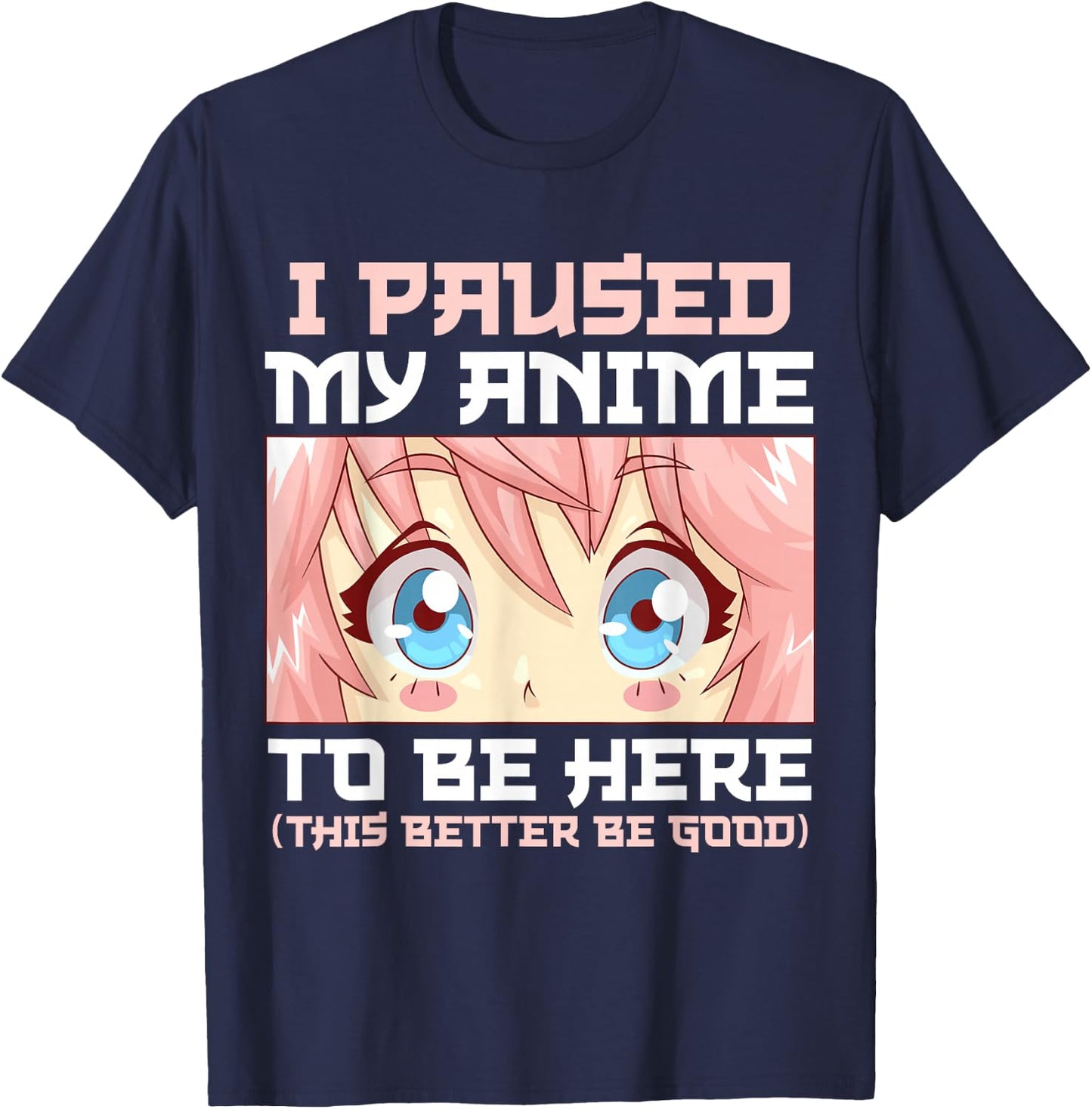 Anime I Paused My Anime to Be Here Otaku T-Shirt - T-Shirt | Navy