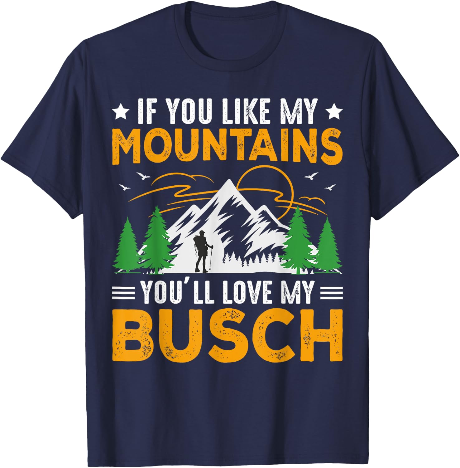 If You Like My Mountains You'll Love My Busch Funny Camping T-Shirt - T-Shirt | Navy