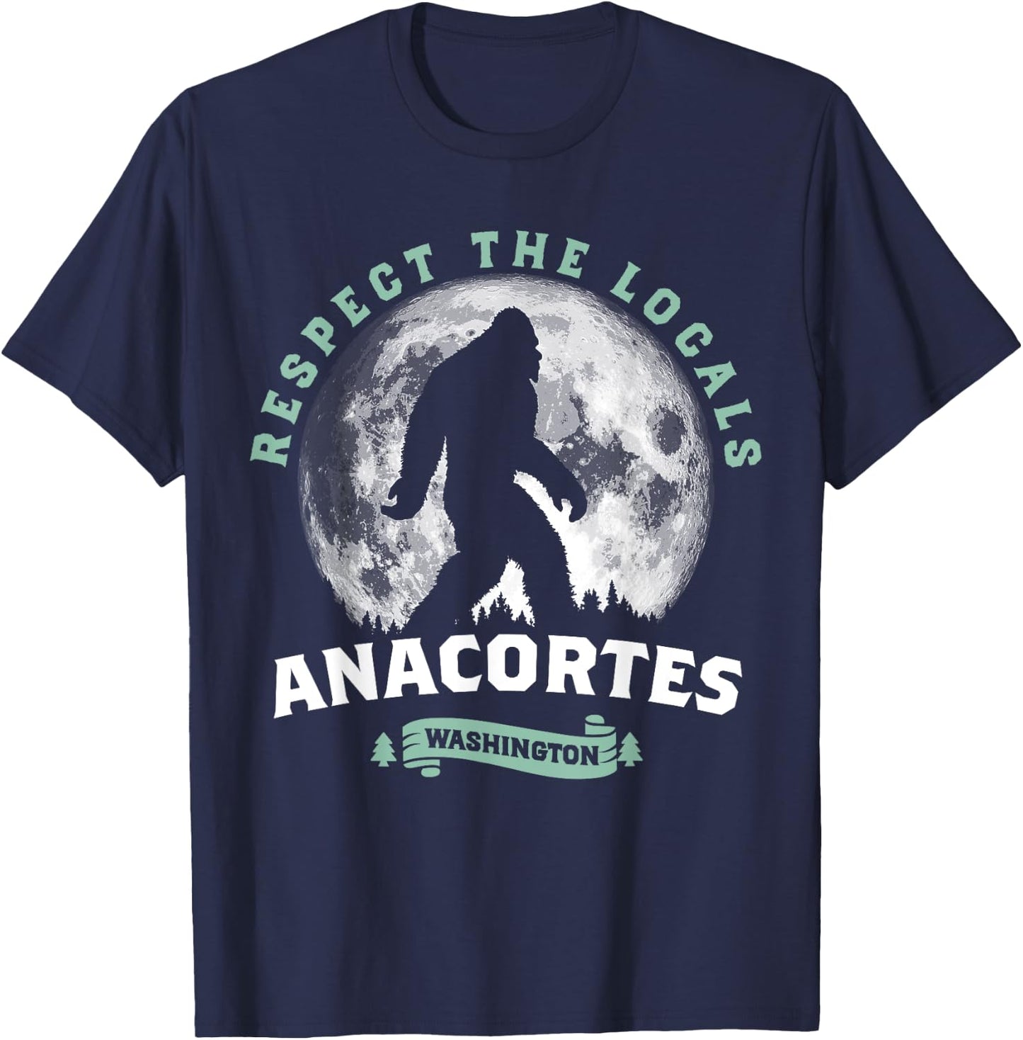 Anacortes, WA Respect the Locals Sasquatch Full Moon Bigfoot T-Shirt - T-Shirt | Navy