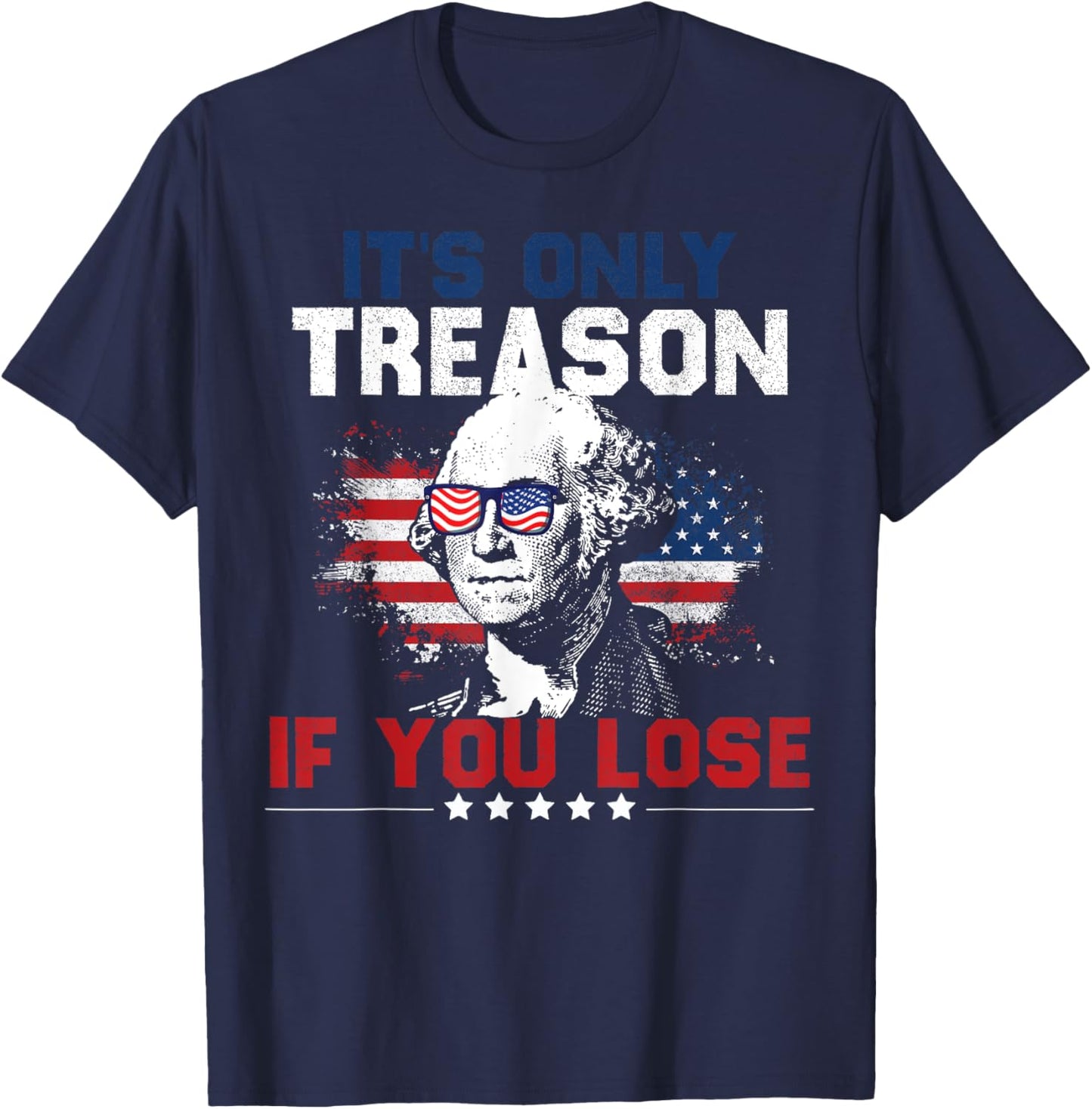 It's Only Treason If You Lose 4th of July Women Men T-Shirt - T-Shirt | Navy