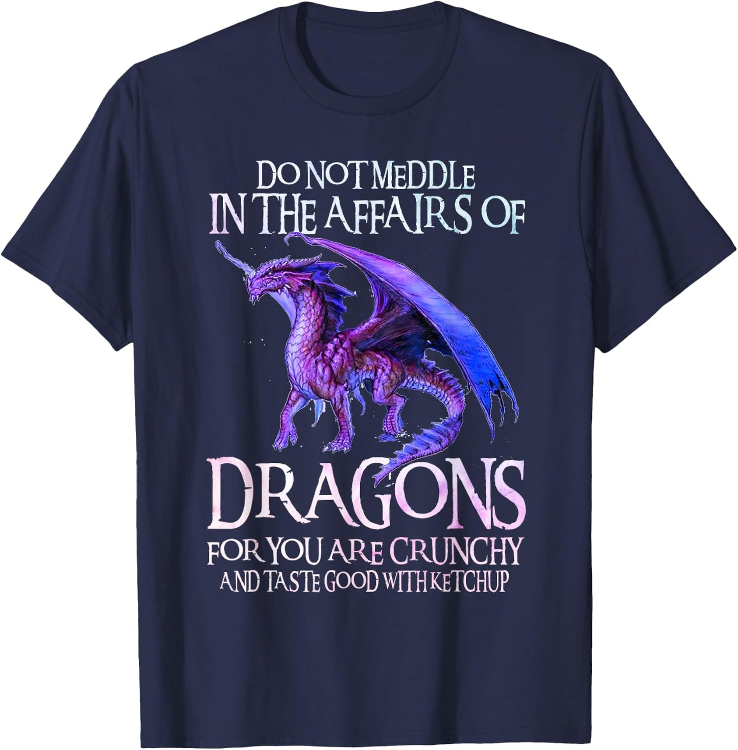 Do Not Meddle Not In The Affairs Of Dragons Ketchup Men Boys T-Shirt - T-Shirt | Navy