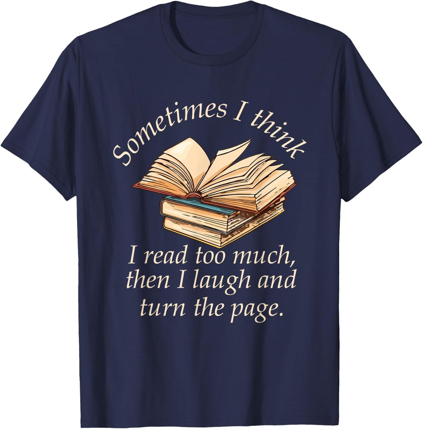 Sometimes I Think I Read Too Much Reading Funny T-Shirt - T-Shirt | Navy
