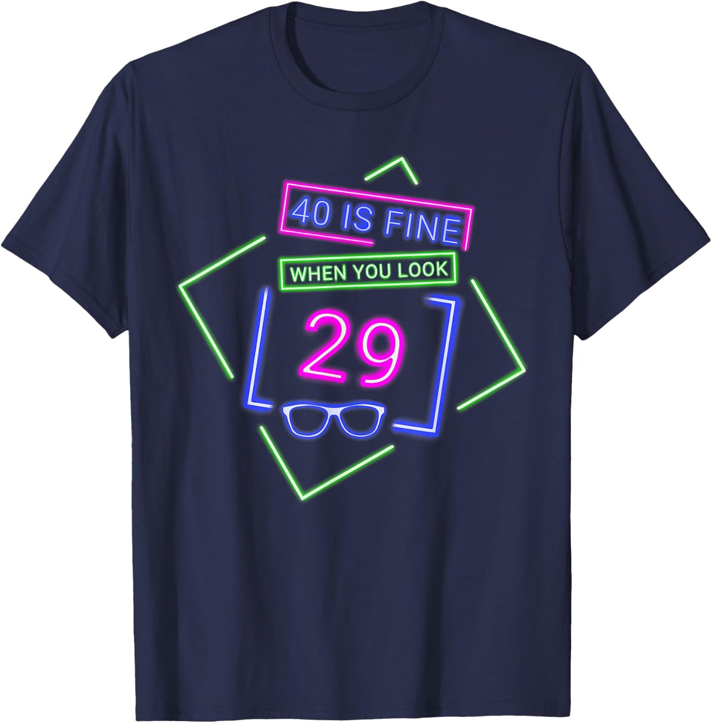 40th Fortieth Birthday 40 Is Fine When You Look 29 Party T-Shirt - T-Shirt | Navy