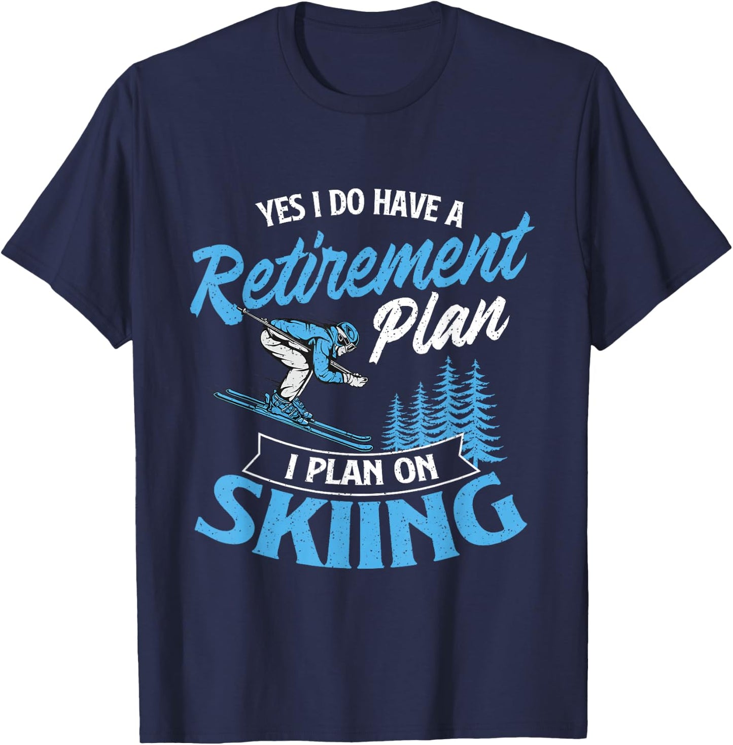 I Do Have A Retirement Plan - Skiing Lover Skier Ski Sport T-Shirt - T-Shirt | Navy