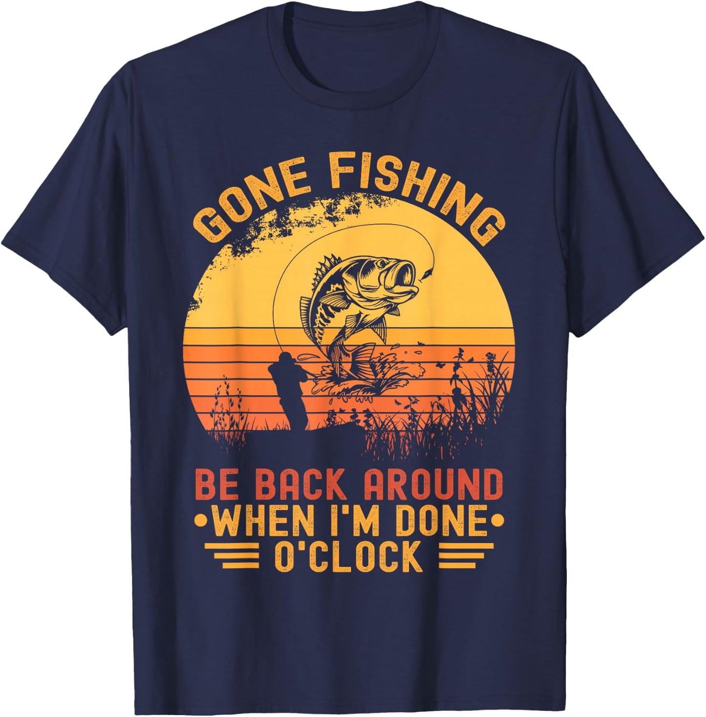 Gone Fishing Be Back Around When I'm Done O'clock Fisherman T-Shirt - T-Shirt | Navy