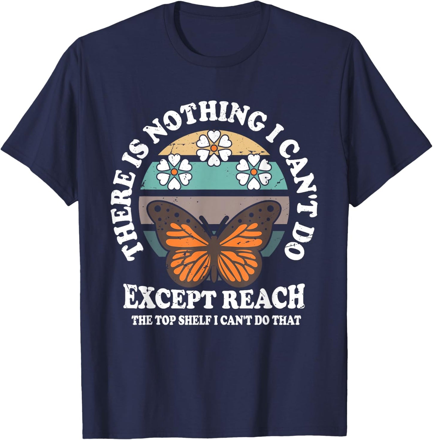 Retro There Is Nothing I Can't Do Except Reach The Top Shelf T-Shirt - T-Shirt | Navy