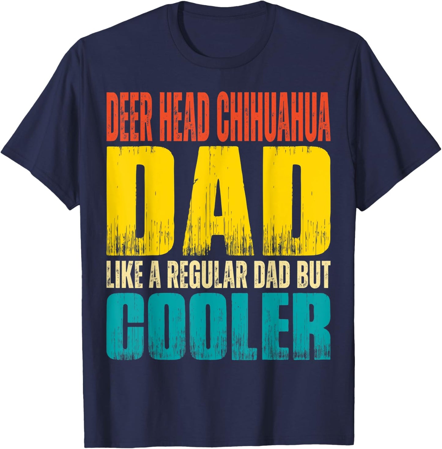 Deer Head Chihuahua Dad - Like a Regular Dad but Cooler T-Shirt - T-Shirt | Navy