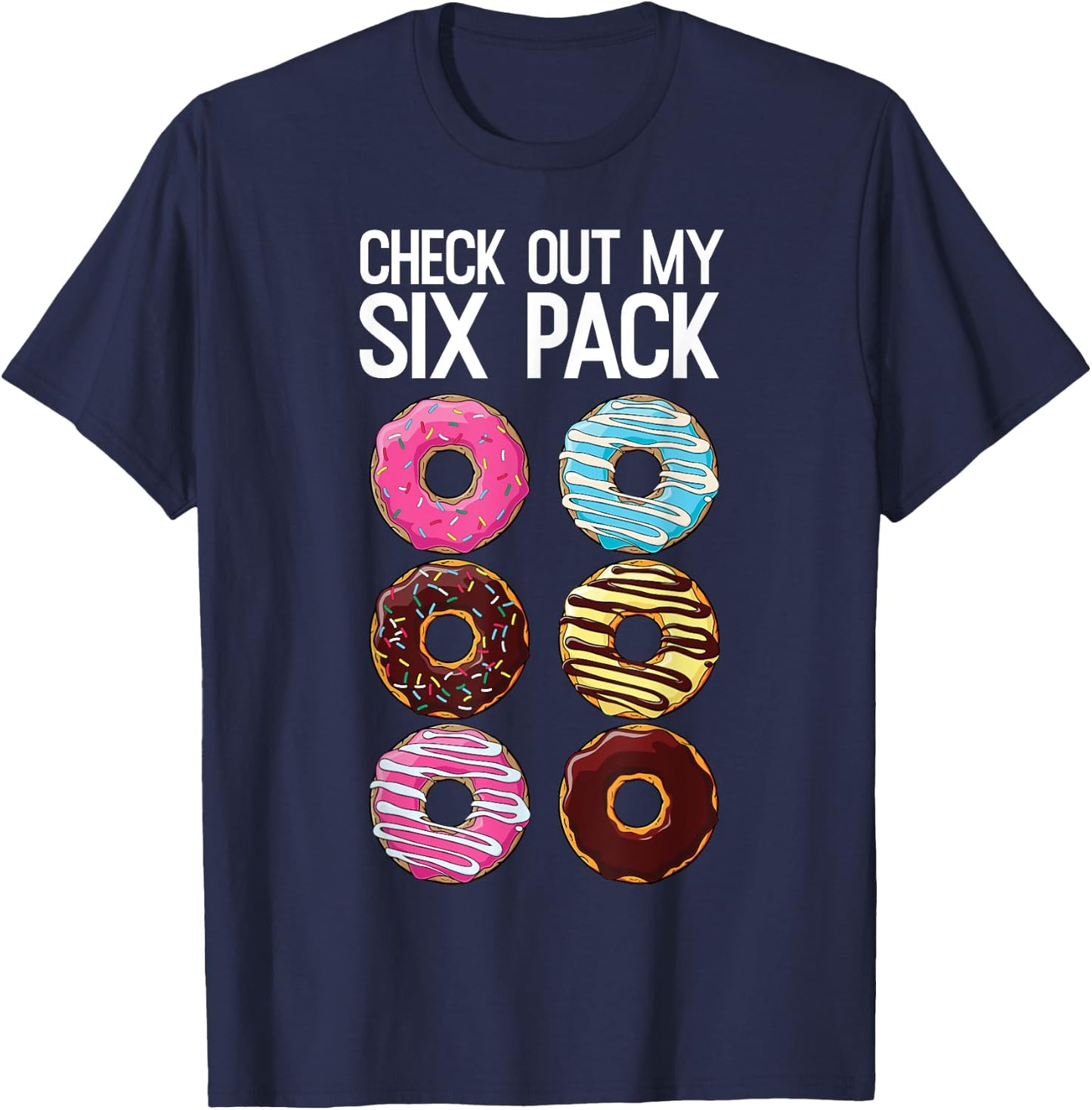 Check Out My Six Pack Funny Donut Lover Dad Bod Junk Food T-Shirt - T-Shirt | Navy