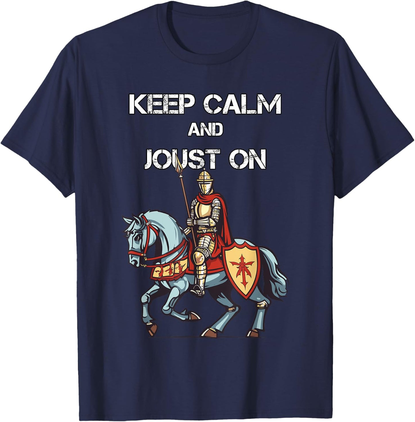 Jousting Knight Medieval Renaissance Keep Calm and Joust On T-Shirt - T-Shirt | Navy