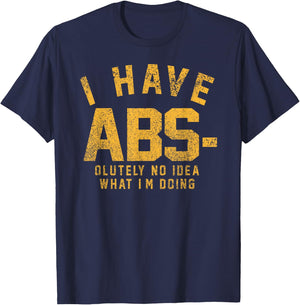 Funny - I Have Abs-olutely No Idea What I'm Doing T-Shirt - T-Shirt | Navy