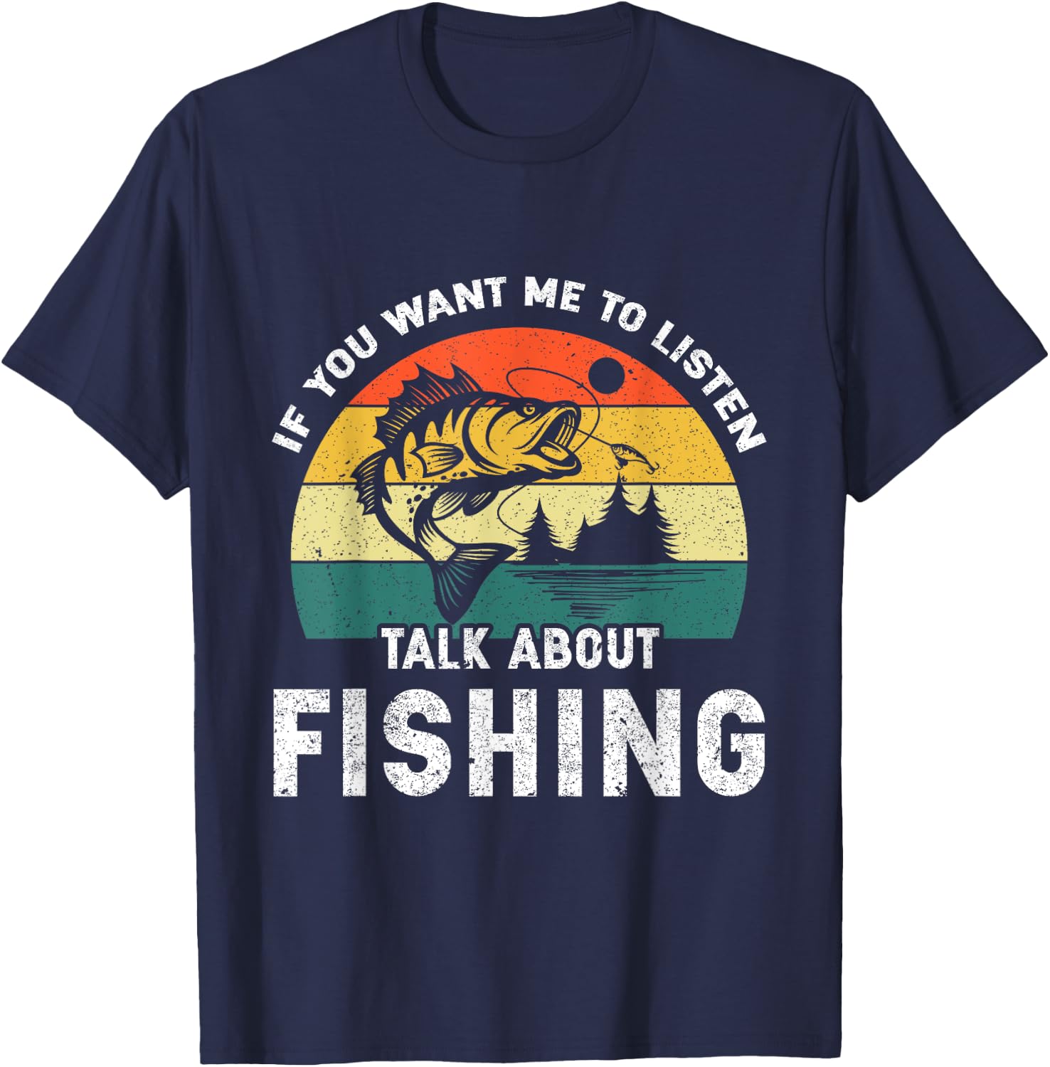 If You Want Me to Listen Talk About Fishing T-Shirt - T-Shirt | Navy