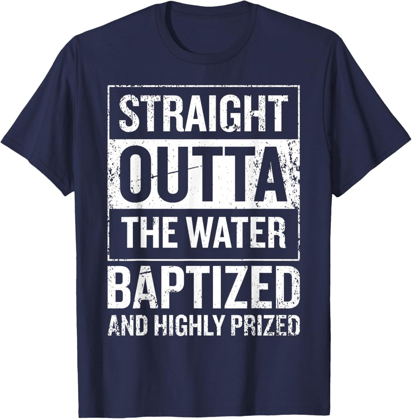 Straight Outta the water Baptized and higly prized T-Shirt - T-Shirt | Navy