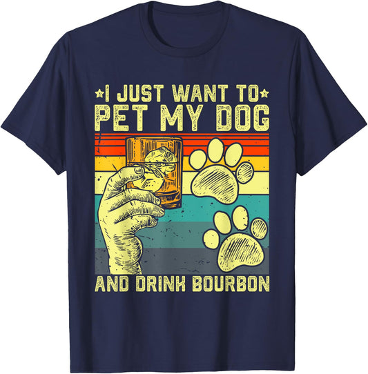 I Just Want To Pet My Dog And Drink Bourbon Dog Dad Mom Men Women T-Shirt - T-Shirt | Navy