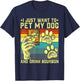 I Just Want To Pet My Dog And Drink Bourbon Dog Dad Mom Men Women T-Shirt - T-Shirt | Navy