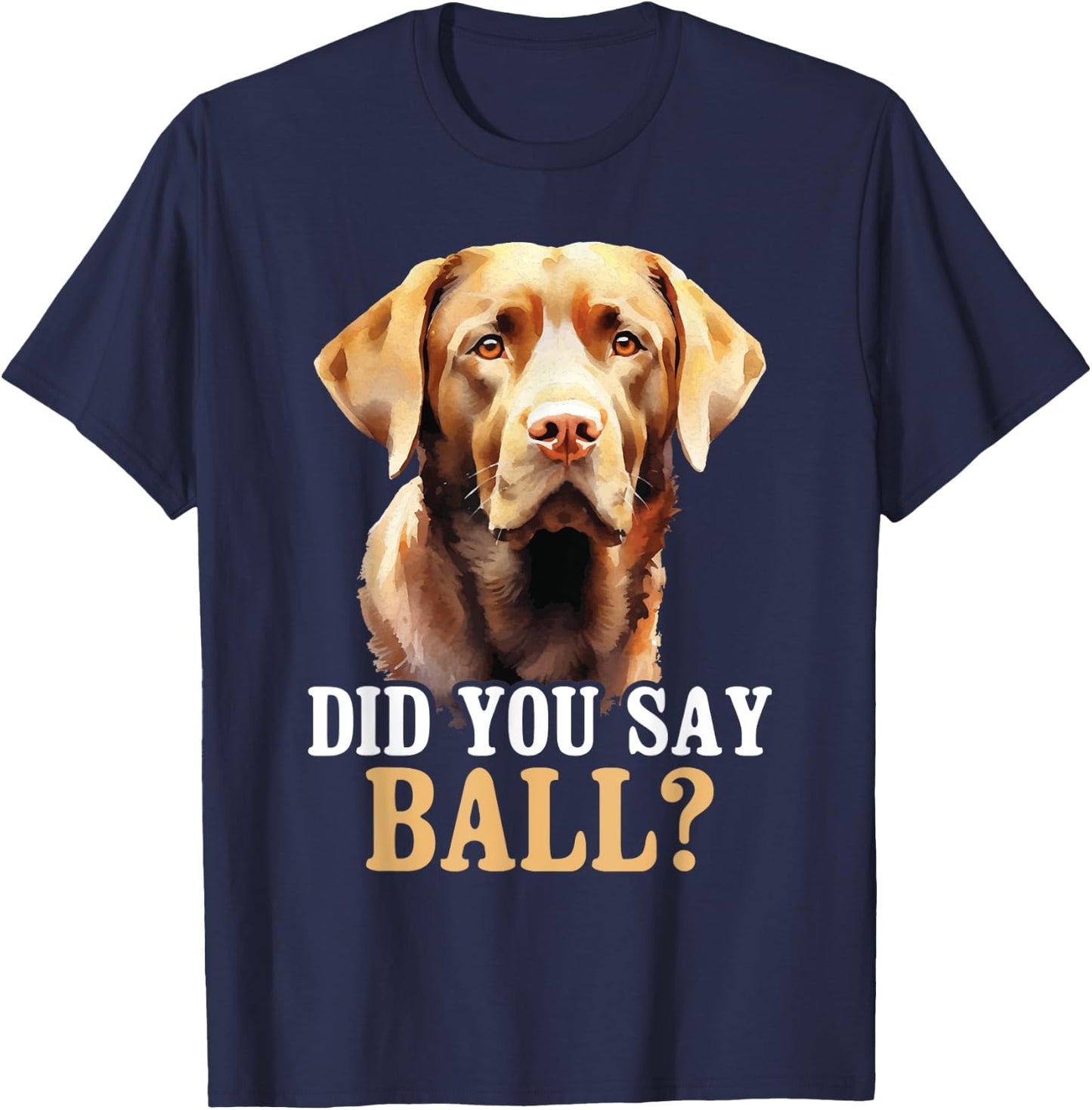 Did You Say Ball - Black Labrador Dog Breeder Animal Lover Men Women Girls Kids T-Shirt - T-Shirt | Navy