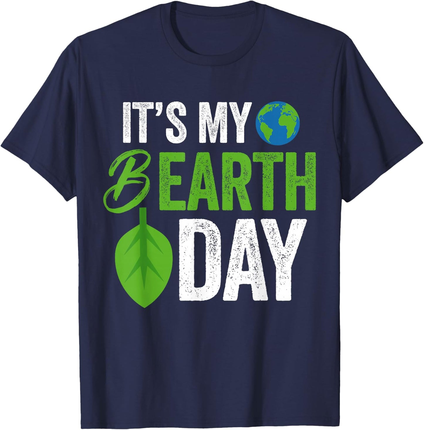 Its My B Earth Day | Birthday B-Day T-Shirt - T-Shirt | Navy