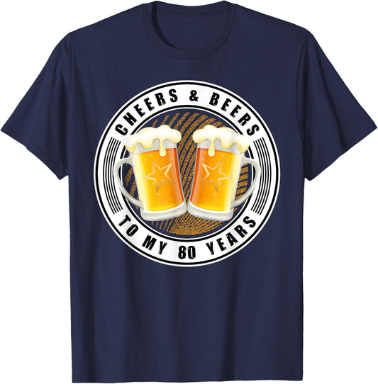 Cheers & Beers To My 80 Years - Beer 80th Birthday Party T-Shirt - T-Shirt | Navy