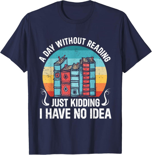 A Day Without Reading Is Like Funny Bookworm T-Shirt - T-Shirt | Navy