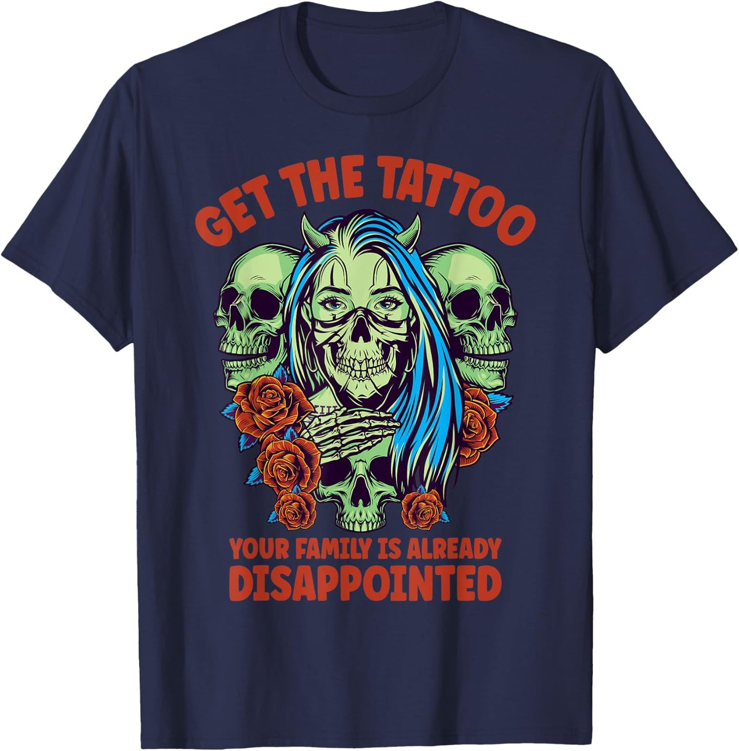 Get the Tattoo Your Family is Already Disappointed T-Shirt - T-Shirt | Navy