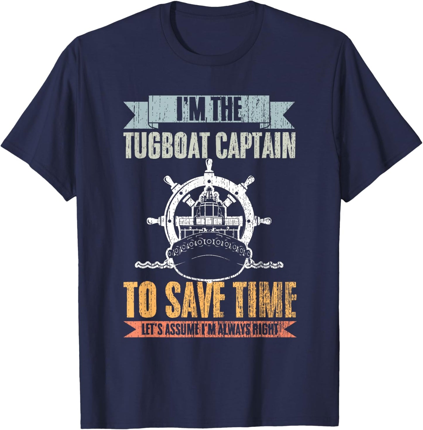 Retro Tugboat Captain Let's Assume I'm Always Right Tug Boat T-Shirt - T-Shirt | Navy