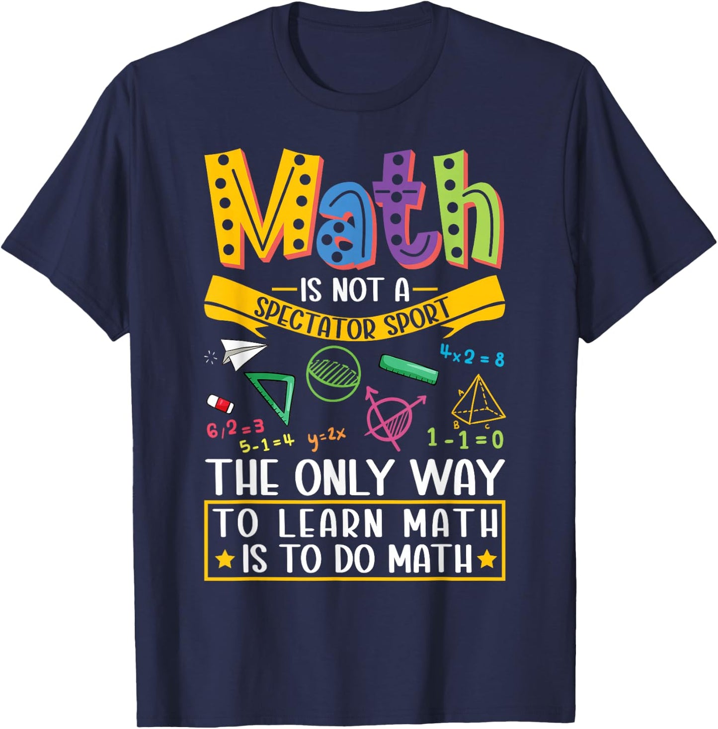 Math Not A Spectator Sport Mathematics Teacher Mathematician T-Shirt - T-Shirt | Navy