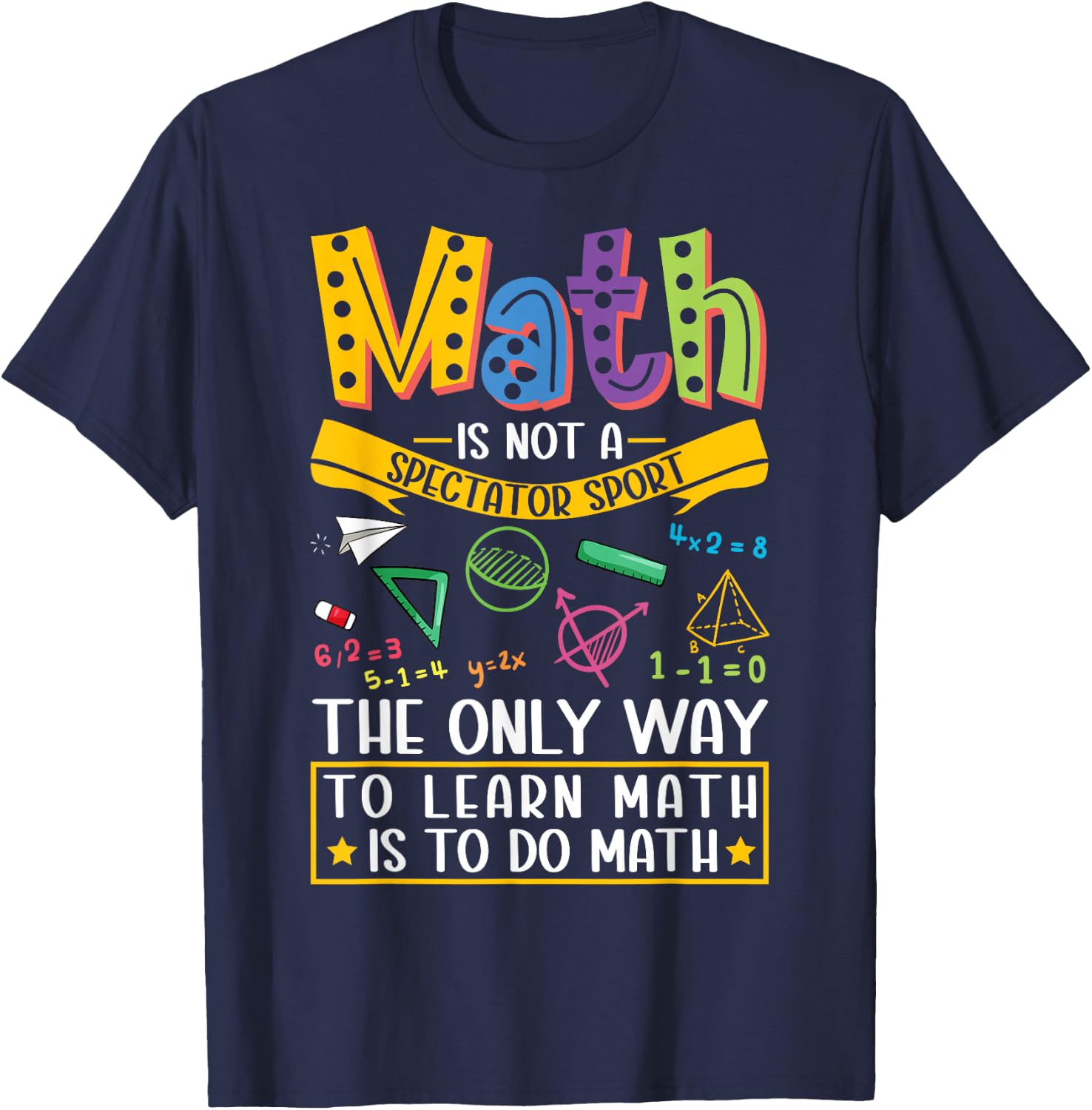 Math Not A Spectator Sport Mathematics Teacher Mathematician T-Shirt - T-Shirt | Navy