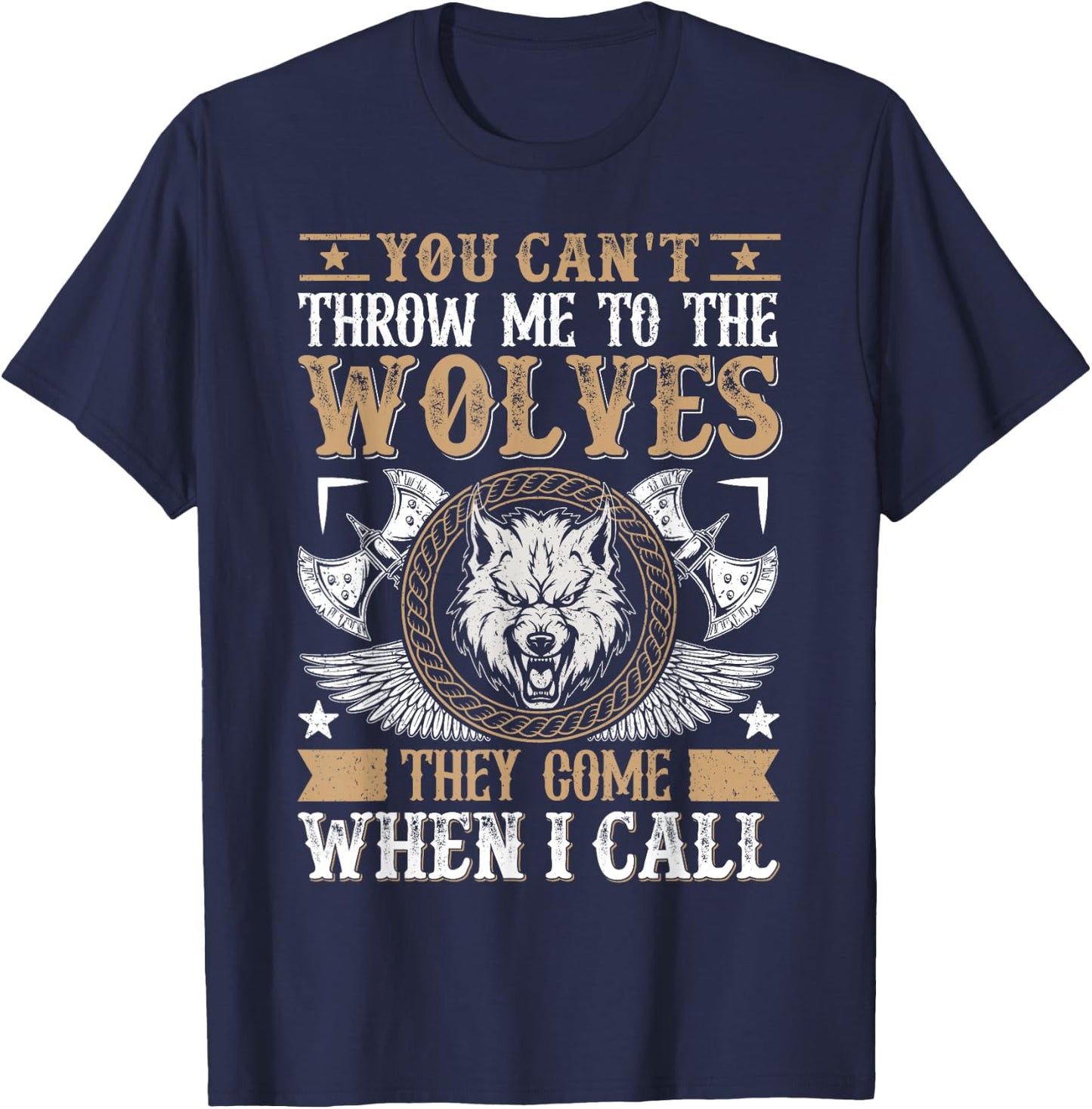 You Can't Throw Me To The Wolves They Come When I Call T-Shirt - T-Shirt | Navy