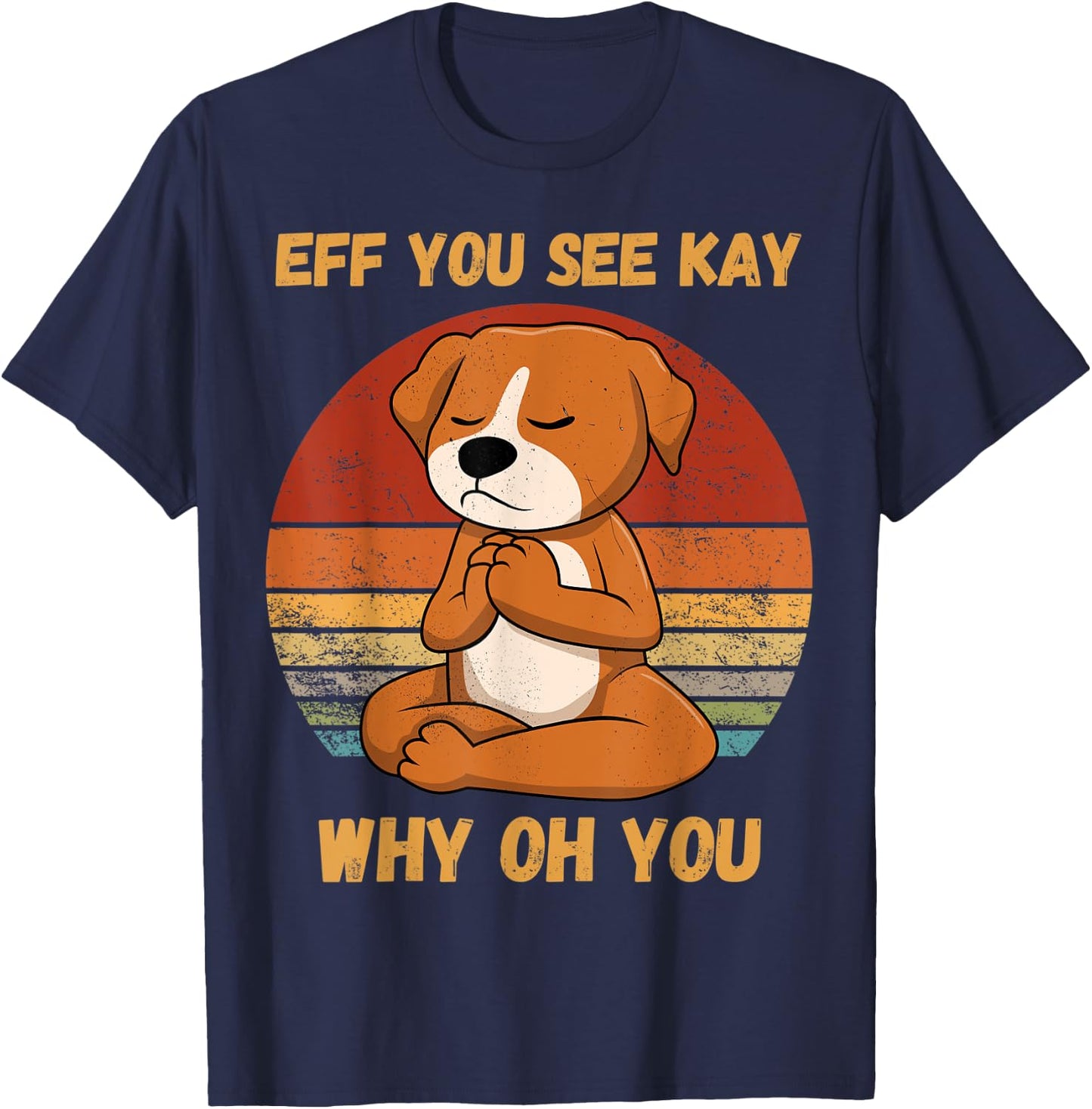 Eff You See Kay Why Oh You Funny Dog Retro Vintage yoga Women T-Shirt - T-Shirt | Navy