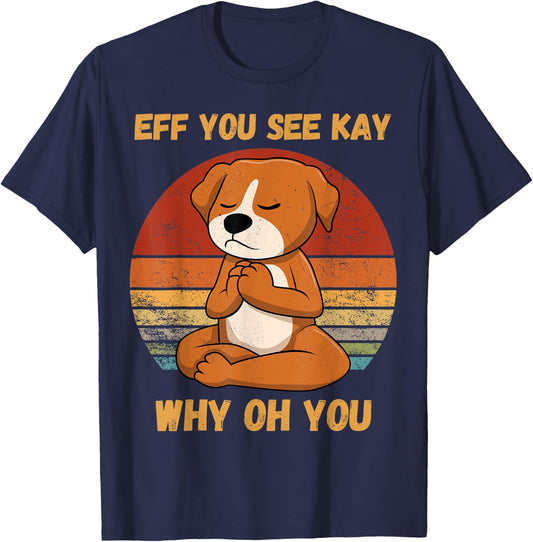 Eff You See Kay Why Oh You Funny Dog Retro Vintage yoga Women T-Shirt - T-Shirt | Navy