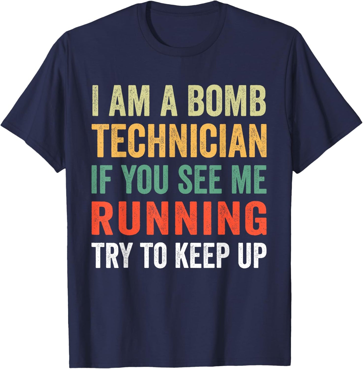 I'm A Bomb Technician If You See Me Running Try To Keep Up T-Shirt - T-Shirt | Navy