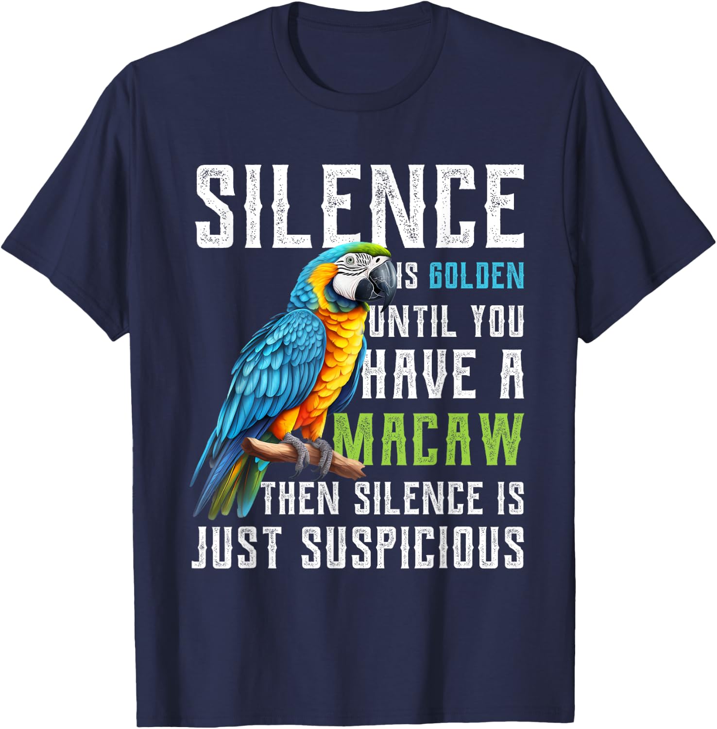 Silence is Golden until you have a Macaw Parrot Macaws T-Shirt - T-Shirt | Navy