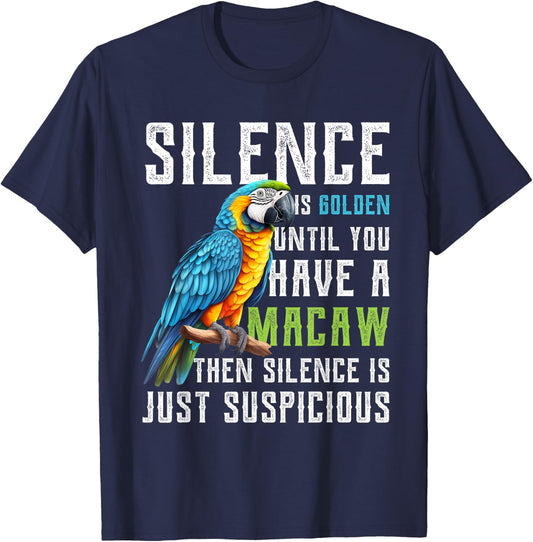 Silence is Golden until you have a Macaw Parrot Macaws T-Shirt - T-Shirt | Navy