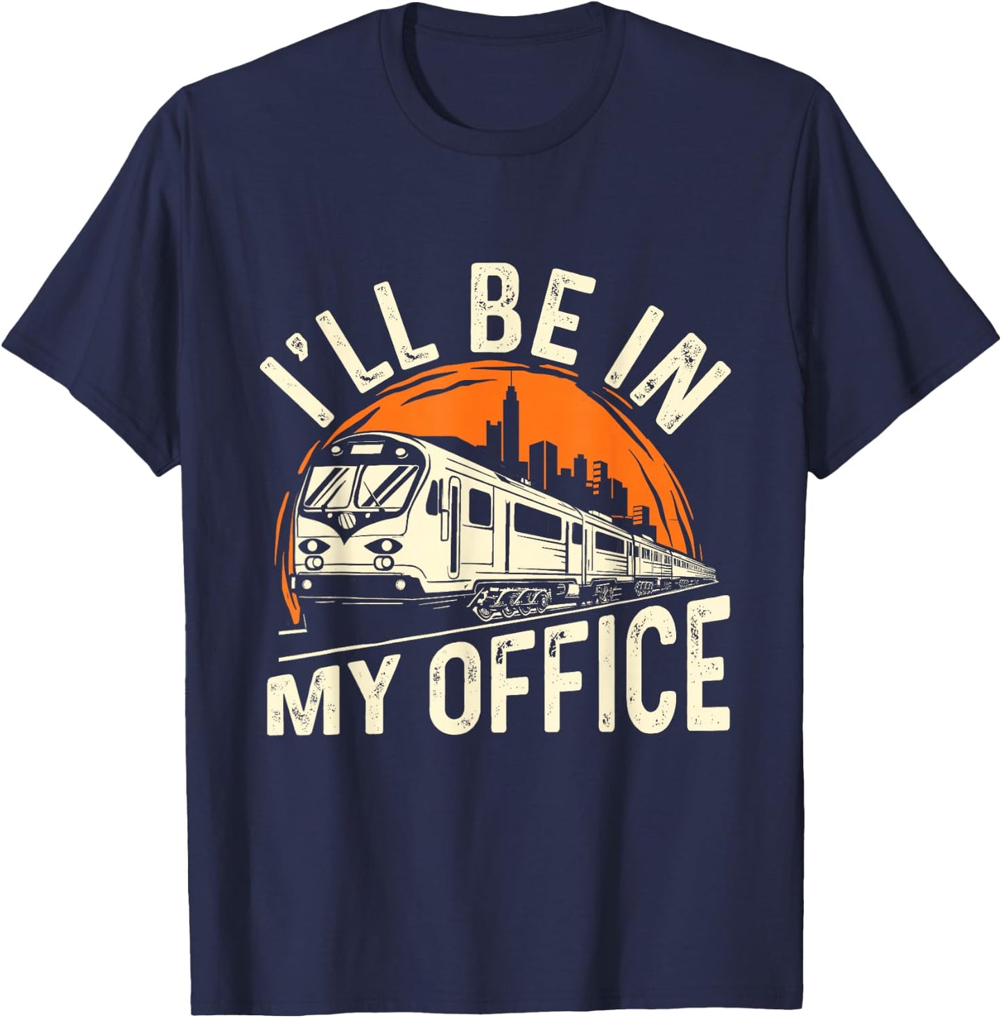 I'll Be In My Office - Train Lover Locomotive Conductor T-Shirt - T-Shirt | Navy