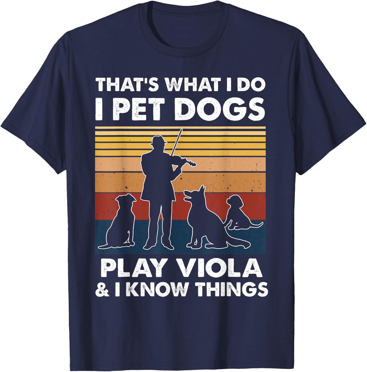 Violist I Do I Pet Dogs Play Viola And I Know Things T-Shirt - T-Shirt | Navy