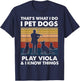 Violist I Do I Pet Dogs Play Viola And I Know Things T-Shirt - T-Shirt | Navy