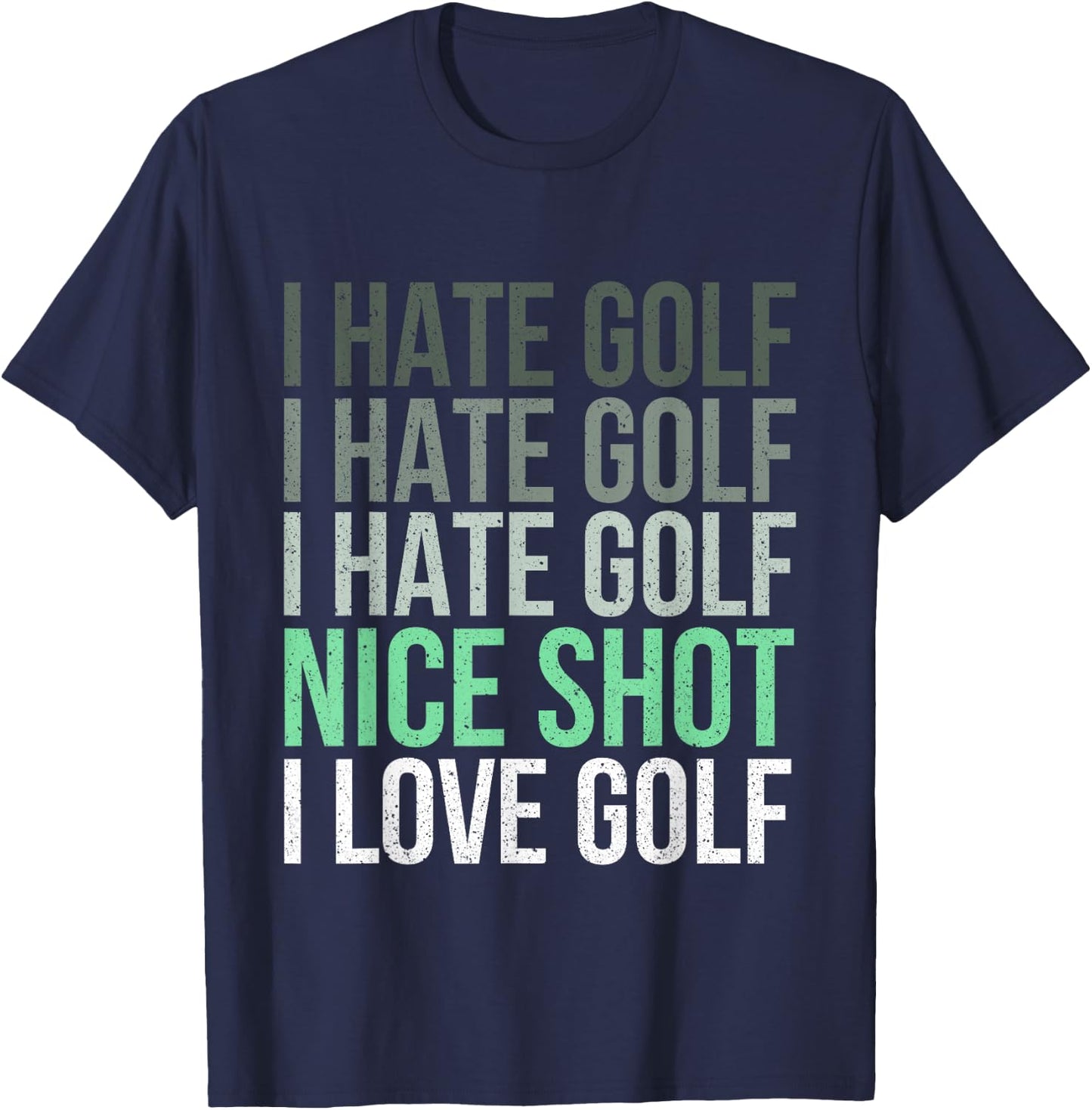 I Hate Golf Nice Shot I Love Golf - Golfer Golfing Lover T-Shirt - T-Shirt | Navy