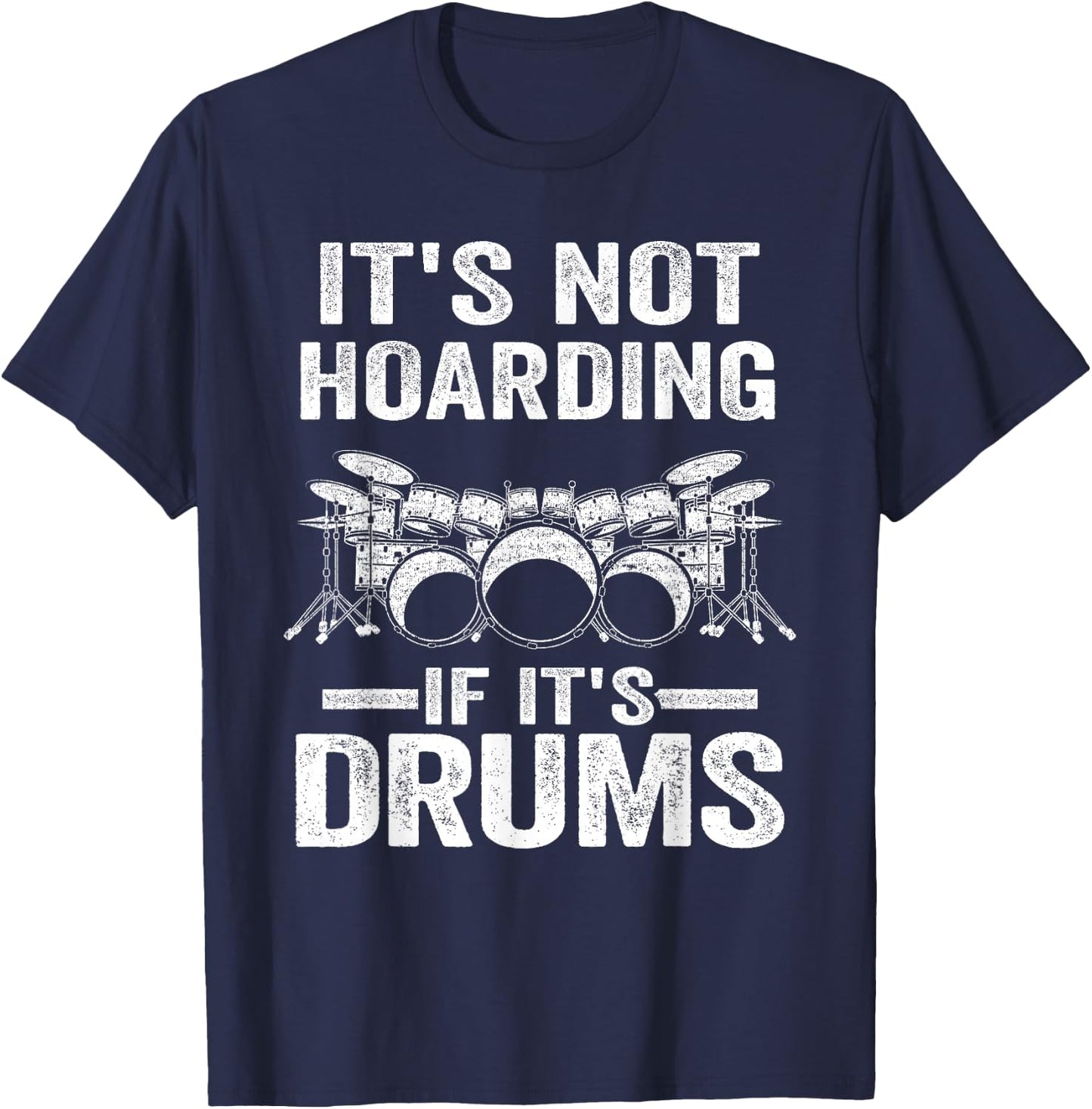 It's Not Hoarding If It's Drums Drumming Funny Drummer T-Shirt - T-Shirt | Navy