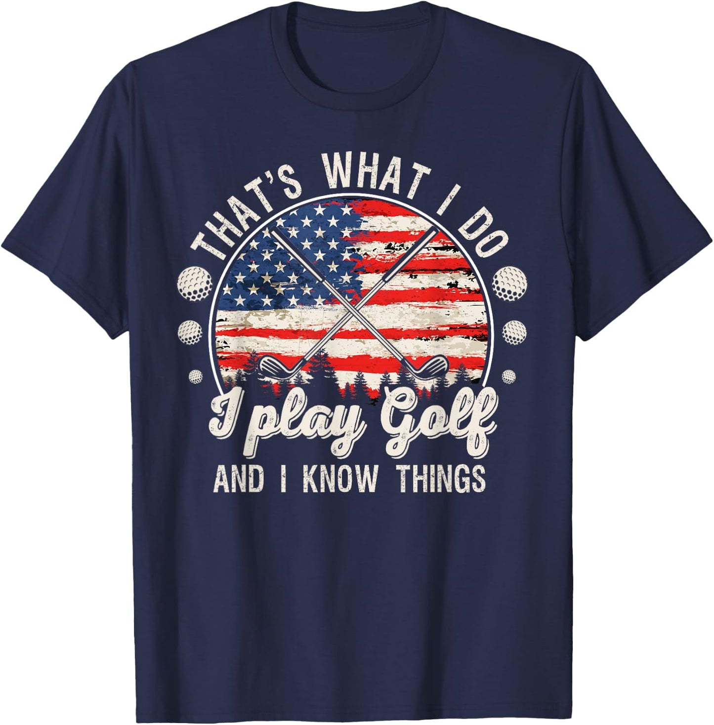 That's What I Do I Play Golf And I Know Things T-Shirt - T-Shirt | Navy