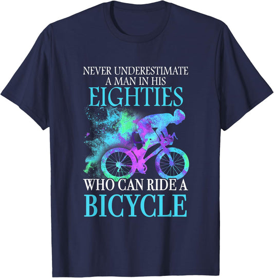 Never Underestimate A Man In His Eighties Can Ride A Bicycle T-Shirt - T-Shirt | Navy