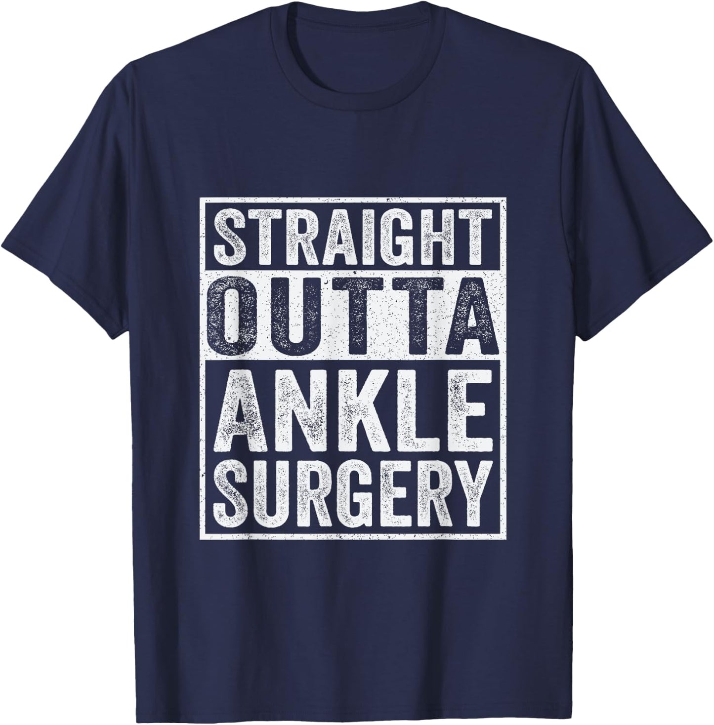 Straight Outta Ankle Surgery - Broken Ankle Surgery Recovery T-Shirt - T-Shirt | Navy