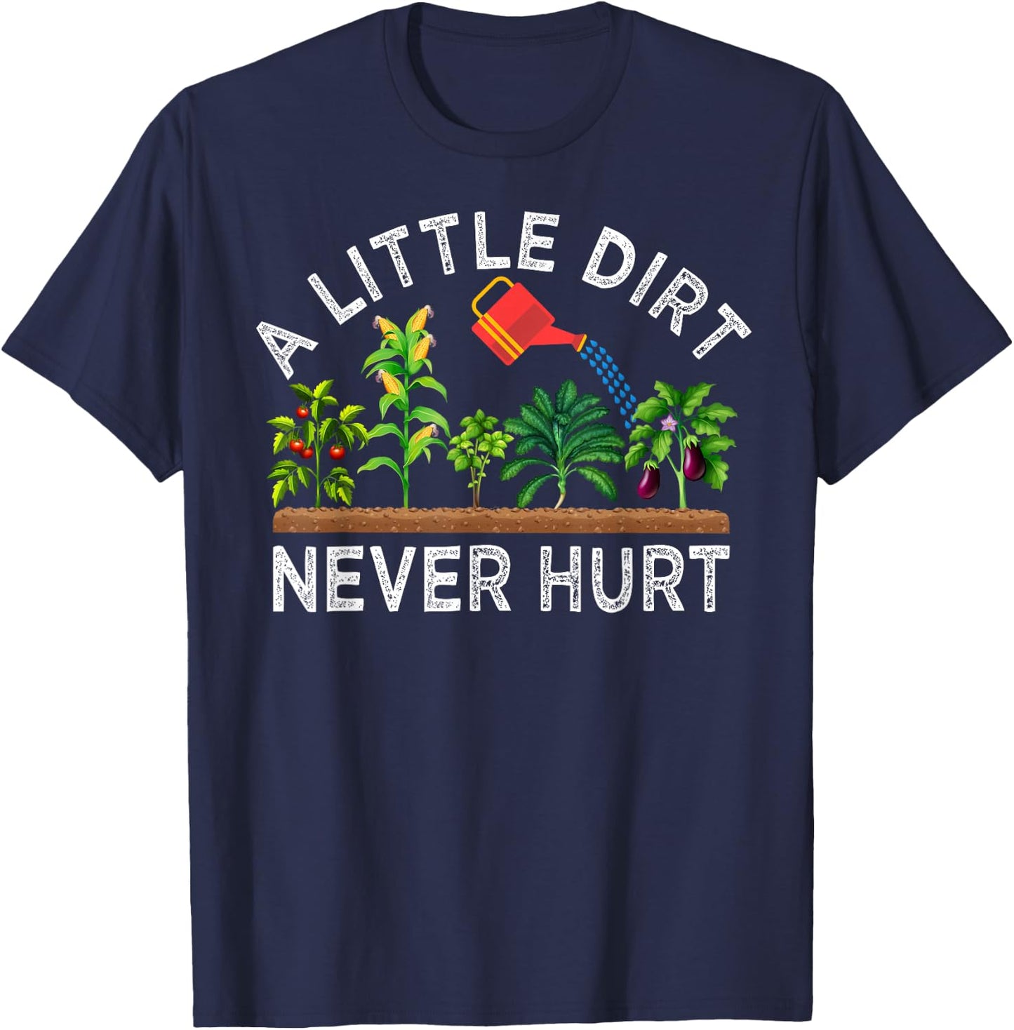 A Little Dirt Never Hurt Play In The Dirt Funny Gardening T-Shirt - T-Shirt | Navy