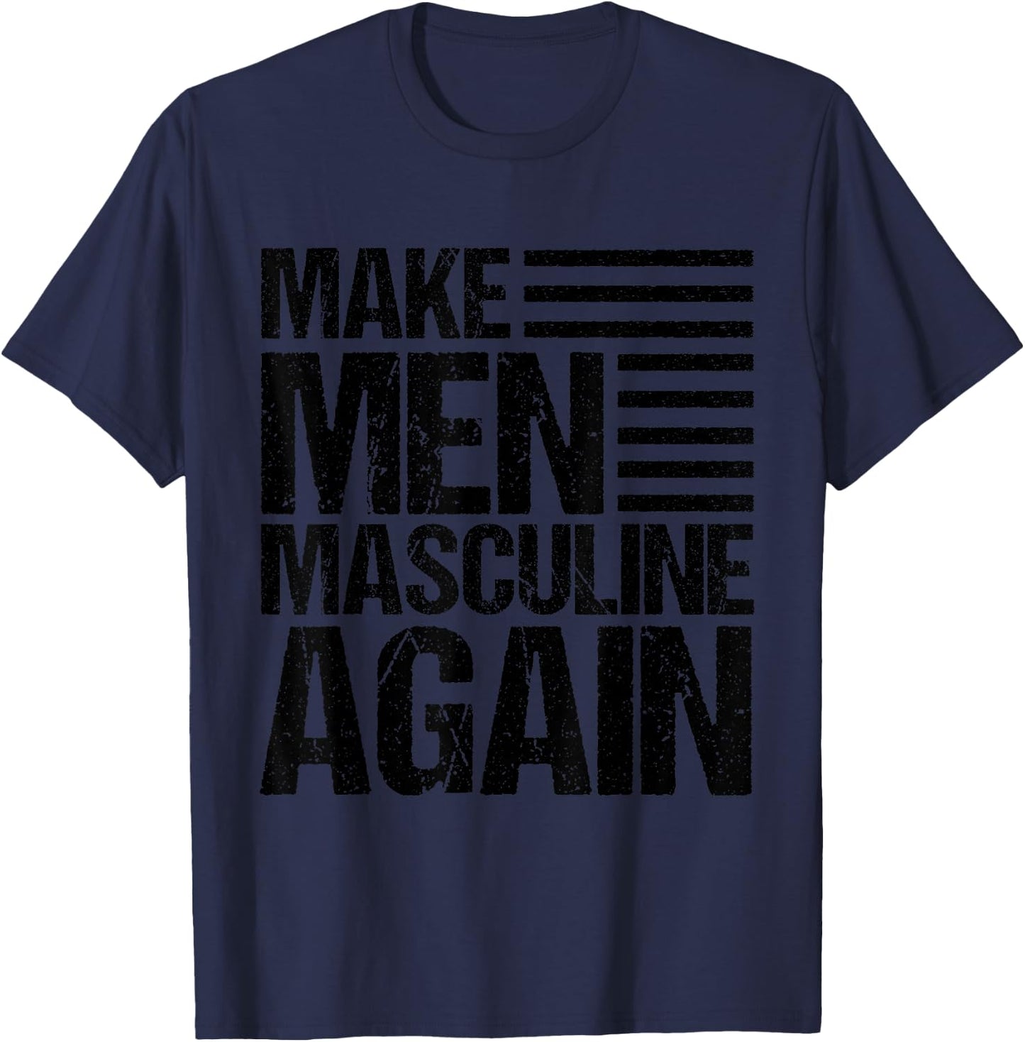 Make Men Masculine Again T-Shirt - T-Shirt | Navy