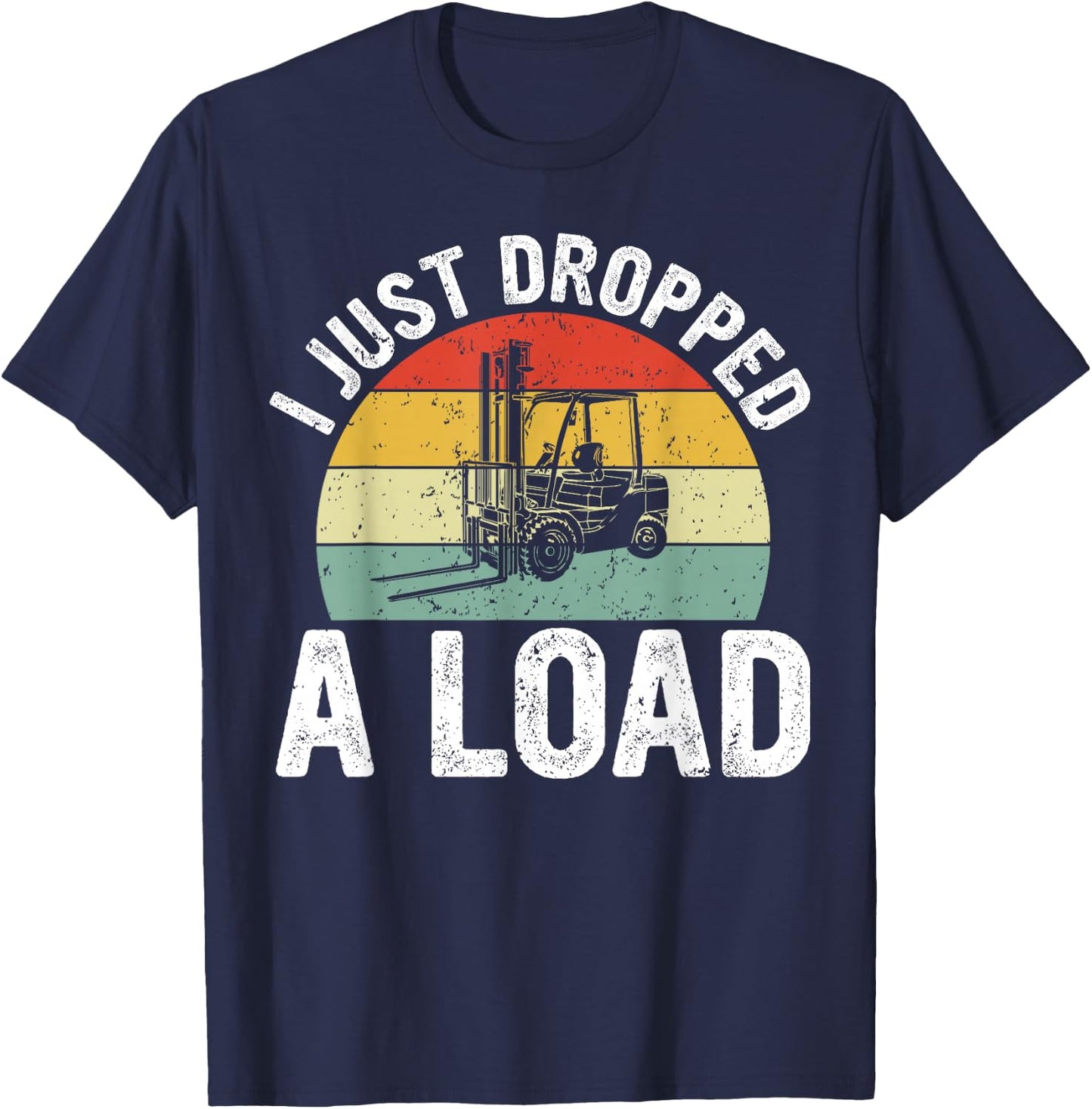 Funny Forklift Certified I just Dropped a Load T-Shirt - T-Shirt | Navy