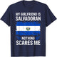 My Girlfriend Is Salvadoran Nothing Scares Me Salvador Flag T-Shirt - T-Shirt | Navy
