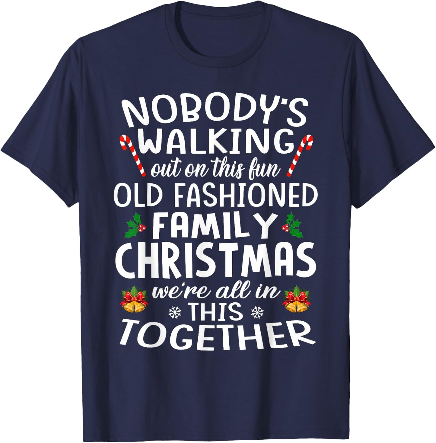 Christmas Shirt, Nobody's Walking Out On This Fun Old Family T-Shirt - T-Shirt | Navy