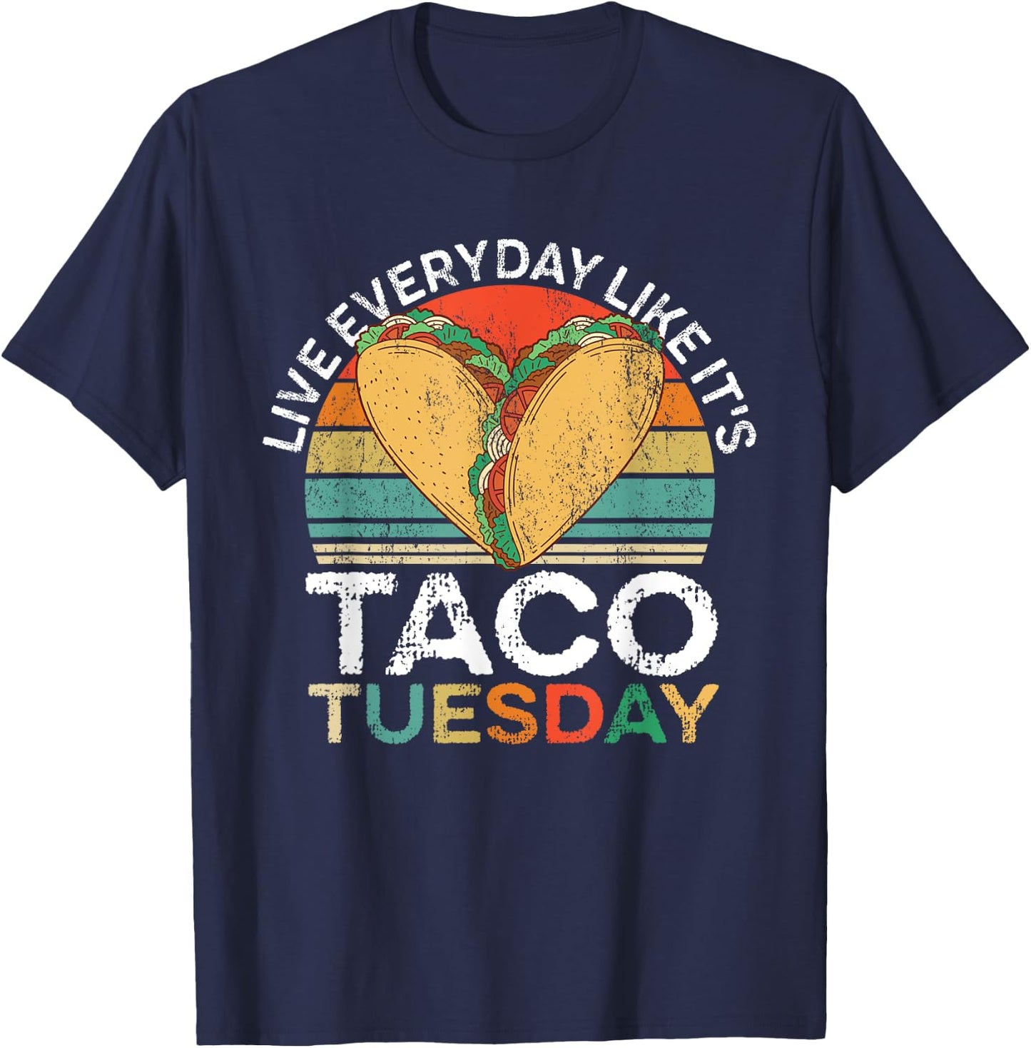 Live Everyday Like Its Taco Tuesday T-Shirt - T-Shirt | Navy
