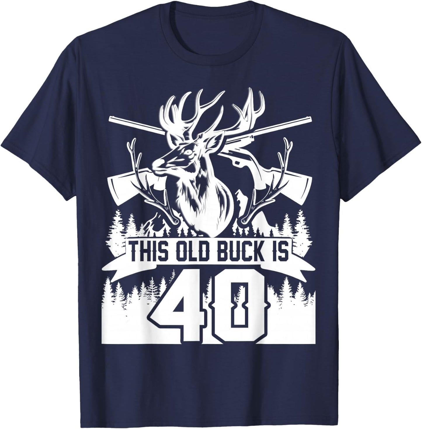 This Old Buck Is 40: 40 Old Deer Hunter 40th Birthday Deer T-Shirt - T-Shirt | Navy
