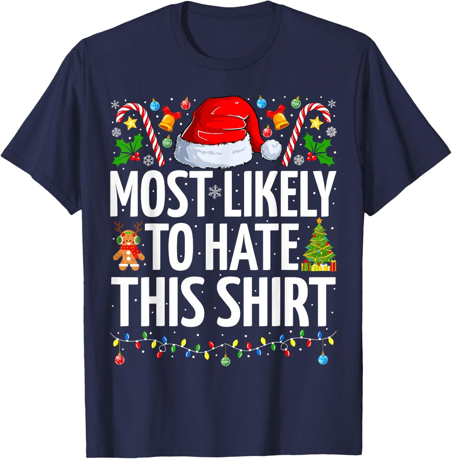 Most Likely To Hate This Shirt Xmas Funny Family Christmas T-Shirt - T-Shirt | Navy