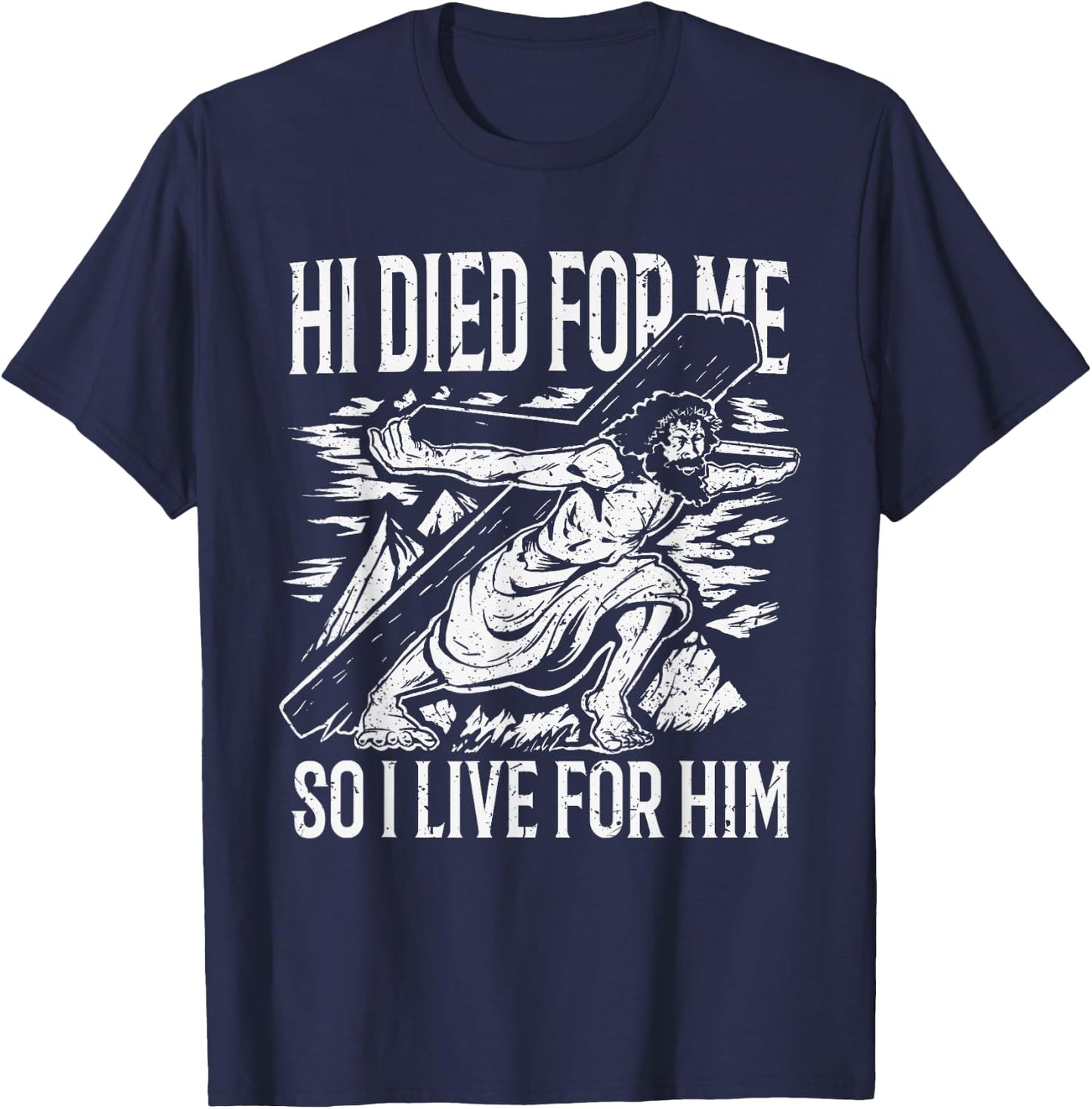 He died for me so I live T-Shirt - T-Shirt | Navy